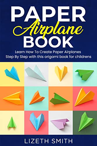 Paper Airplane Book : Learn How To Create Paper Airplanes Step By Step with this origami book for childrens (PDF/EPUB Version)