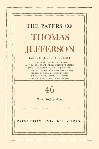 Papers of Thomas Jefferson. Volume 46 The Papers of Thomas Jefferson, Volume 46: 9 March to 5 July 1805 (PDF/EPUB Version)