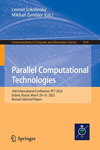 Parallel Computational Technologies: 16th International Conference, PCT 2022, Dubna, Russia, March 29–31, 2022, Revised Selected Papers (Communications in Computer and Information Science, 1618) (PDF/EPUB Version)