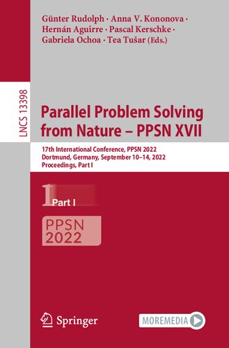 Parallel Problem Solving from Nature – PPSN XVII: 17th International Conference, PPSN 2022, Dortmund, Germany, September 10–14, 2022, Proceedings, Part I (Lecture Notes in Computer Science, 13398) (PDF/EPUB Version)
