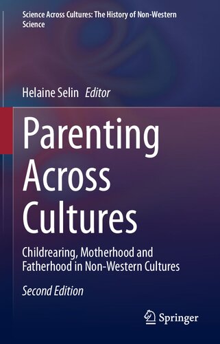 Parenting Across Cultures: Childrearing, Motherhood and Fatherhood in Non-Western Cultures (Science Across Cultures: The History of Non-Western Science, 12) (PDF/EPUB Version)
