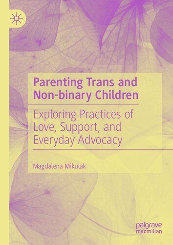 Parenting Trans and Non-binary Children: Exploring Practices of Love, Support, and Everyday Advocacy (PDF/EPUB Version)