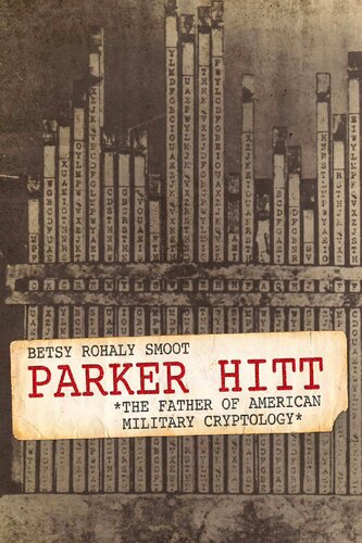 Parker Hitt: The Father Of American Military Cryptology (PDF/EPUB Version)