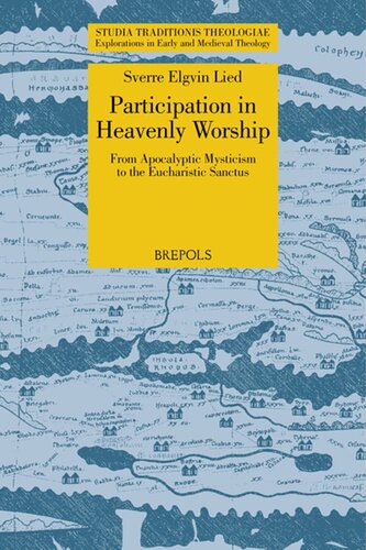 Participation in Heavenly Worship: From Apocalyptic Mysticism to the Eucharistic Sanctus (Studia Traditionis Theologiae: Explorations in Early and ... (English, Ancient Greek and Latin Edition) (PDF/EPUB Version)