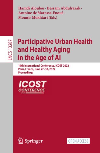 Participative Urban Health and Healthy Aging in the Age of AI. 19th International Conference, ICOST 2022 Paris, France, June 27–30, 2022 Proceedings (PDF/EPUB Version)