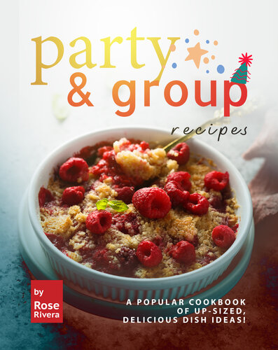Party & Group Recipes: A Popular Cookbook of Up-sized, Delicious Dish Ideas! (PDF/EPUB Version)