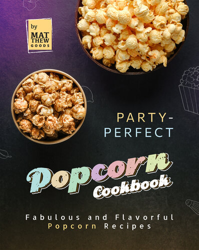 Party-Perfect Popcorn Cookbook: Fabulous and Flavorful Popcorn Recipes (PDF/EPUB Version)