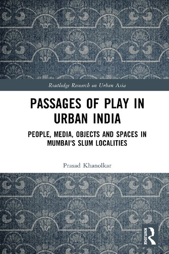 Passages of Play in Urban India: People, Media, Objects, and Spaces in Mumbai's Slum Localities (PDF/EPUB Version)