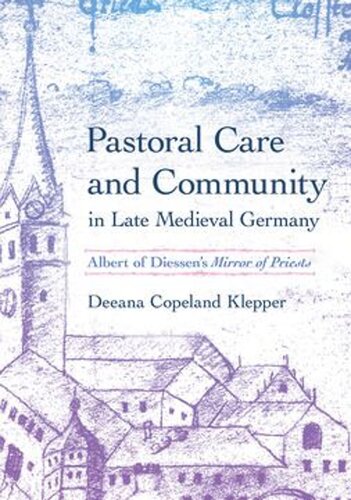Pastoral Care and Community in Late Medieval Germany: Albert of Diessen's "Mirror of Priests" (PDF/EPUB Version)