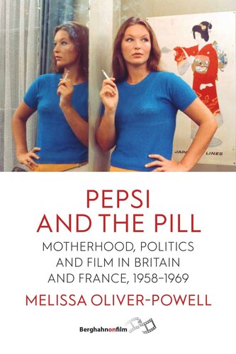 Pepsi and the Pill: Motherhood, Politics and Film in Britain and France, 1958–1969 (PDF/EPUB Version)