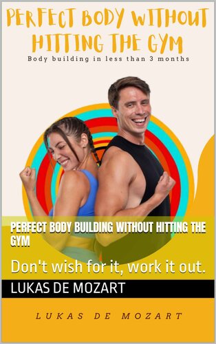 Perfect Body Building Without Hitting The Gym (PDF/EPUB Version)