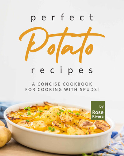 Perfect Potato Recipes: A Concise Cookbook for Cooking with Spuds! (PDF/EPUB Version)