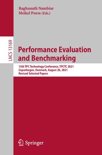 Performance Evaluation and Benchmarking: 13th TPC Technology Conference, TPCTC 2021, Copenhagen, Denmark, August 20, 2021, Revised Selected Papers (Programming and Software Engineering) (PDF/EPUB Version)