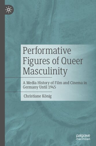 Performative Figures of Queer Masculinity: A Media History of Film and Cinema in Germany Until 1945 (PDF/EPUB Version)