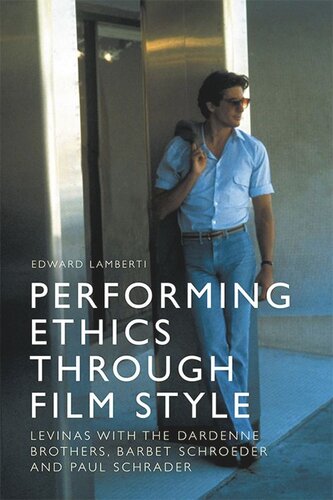Performing Ethics Through Film Style: Levinas with the Dardenne Brothers, Barbet Schroeder and Paul Schrader (PDF/EPUB Version)