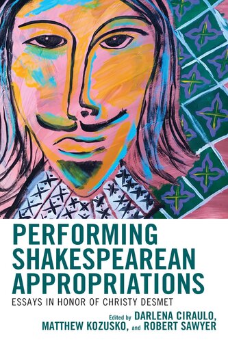 Performing Shakespearean Appropriations: Essays in Honor of Christy Desmet (Shakespeare and the Stage) (PDF/EPUB Version)