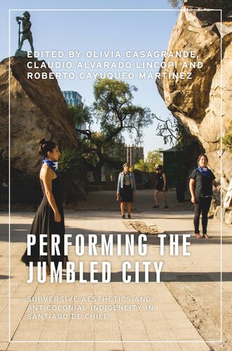 Performing the jumbled city: Subversive aesthetics and anticolonial indigeneity in Santiago de Chile (PDF/EPUB Version)