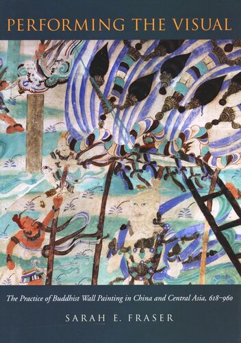 Performing the Visual: The Practice of Buddhist Wall Painting in China and Central Asia, 618-960 (PDF/EPUB Version)