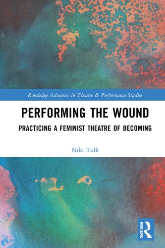 Performing the Wound: Practicing a Feminist Theatre of Becoming (PDF/EPUB Version)
