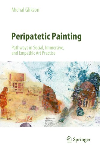 Peripatetic Painting: Pathways in Social, Immersive, and Empathic Art Practice: Travel, Transience and Cross-cultural Experience (PDF/EPUB Version)