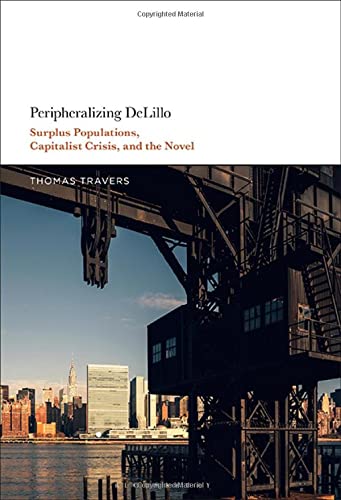Peripheralizing DeLillo: Surplus Populations, Capitalist Crisis, and the Novel (PDF/EPUB Version)