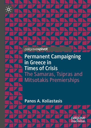 Permanent Campaigning in Greece in Times of Crisis: The Samaras, Tsipras and Mitsotakis Premierships (Political Campaigning and Communication) (PDF/EPUB Version)