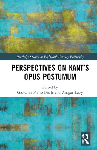 Perspectives on Kant’s Opus postumum (Routledge Studies in Eighteenth-Century Philosophy) (PDF/EPUB Version)