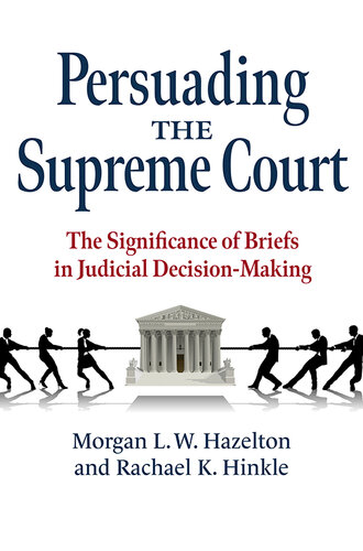 Persuading the Supreme Court: The Significance of Briefs in Judicial Decision-Making (PDF/EPUB Version)