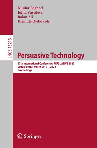 Persuasive Technology: 17th International Conference, PERSUASIVE 2022, Virtual Event, March 29–31, 2022, Proceedings (Lecture Notes in Computer Science) (PDF/EPUB Version)