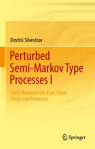 Perturbed Semi-Markov Type Processes I: Limit Theorems for Rare-Event Times and Processes (PDF/EPUB Version)