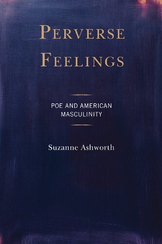 Perverse Feelings: Poe and American Masculinity (PDF/EPUB Version)