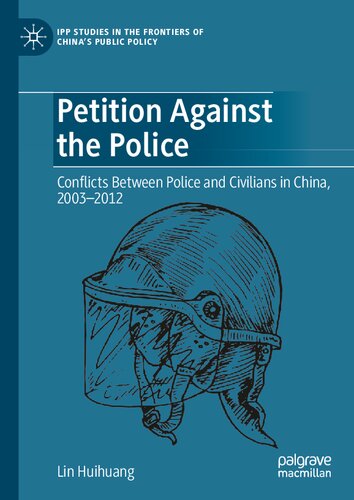 Petition Against the Police: Conflicts Between Police and Civilians in China, 2003–2012 (IPP Studies in the Frontiers of China’s Public Policy) (PDF/EPUB Version)