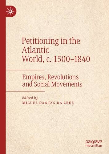 Petitioning in the Atlantic World, c. 1500–1840: Empires, Revolutions and Social Movements (PDF/EPUB Version)