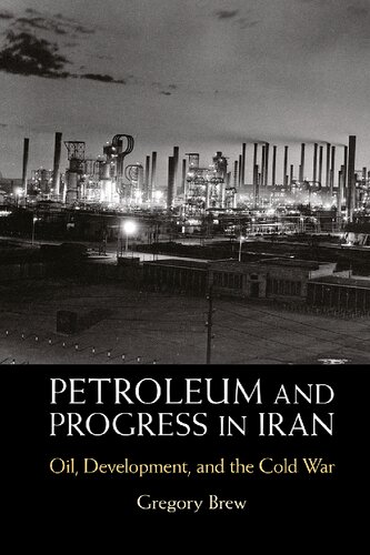 Petroleum and Progress in Iran: Oil, Development, and the Cold War (PDF/EPUB Version)