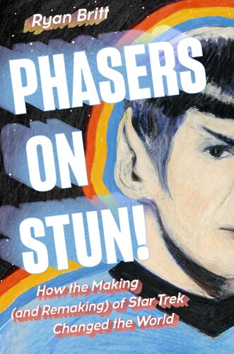 Phasers on Stun!: How the Making (and Remaking) of Star Trek Changed the World (PDF/EPUB Version)