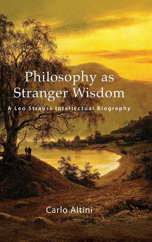 Philosophy as Stranger Wisdom: A Leo Strauss Intellectual Biography (SUNY series in the Thought and Legacy of Leo Strauss) (PDF/EPUB Version)