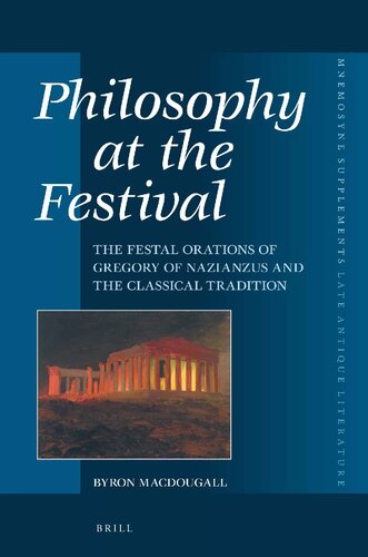 Philosophy at the Festival: The Festal Orations of Gregory of Nazianzus and the Classical Tradition (PDF/EPUB Version)