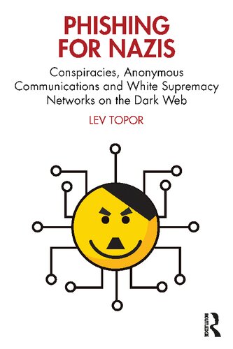 Phishing for Nazis: Conspiracies, Anonymous Communications and White Supremacy Networks on the Dark Web (PDF/EPUB Version)