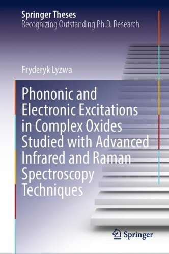 Phononic and Electronic Excitations in Complex Oxides Studied with Advanced Infrared and Raman Spectroscopy Techniques (Springer Theses) (PDF/EPUB Version)