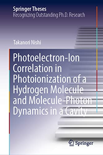 Photoelectron-Ion Correlation in Photoionization of a Hydrogen Molecule and Molecule-Photon Dynamics in a Cavity (PDF/EPUB Version)