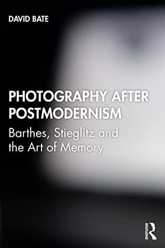 Photography after Postmodernism: Barthes, Stieglitz and the Art of Memory (PDF/EPUB Version)