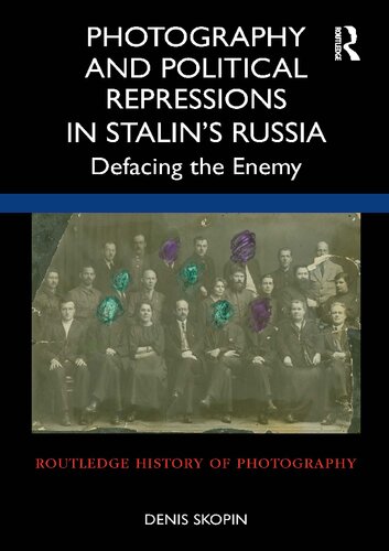 Photography and Political Repressions in Stalin's Russia: Defacing the Enemy (PDF/EPUB Version)