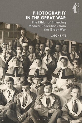 Photography in the Great War: The Ethics of Emerging Medical Collections from the Great War (PDF/EPUB Version)