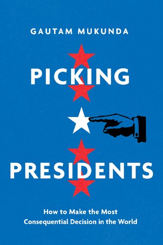 Picking Presidents: How to Make the Most Consequential Decision in the World (PDF/EPUB Version)
