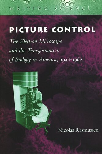 Picture Control: The Electron Microscope and the Transformation of Biology in America, 1940-1960 (PDF/EPUB Version)