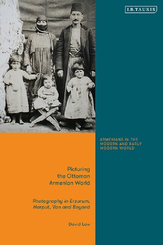 Picturing The Ottoman Armenian World: Photography in Erzurum, Harput, Van and Beyond (PDF/EPUB Version)