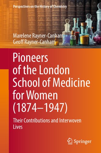 Pioneers of the London School of Medicine for Women (1874-1947): Their Contributions and Interwoven Lives (Perspectives on the History of Chemistry) (PDF/EPUB Version)