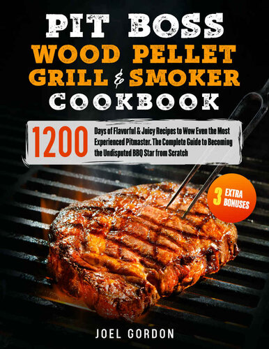 PIT BOSS Wood Pellet Grill & Smoker Cookbook : 1200 Days of Flavorful & Juicy Recipes to Wow Even the Most Experienced Pitmaster. The Complete Guide to Becoming the Undisputed BBQ Star from Scratch (PDF/EPUB Version)