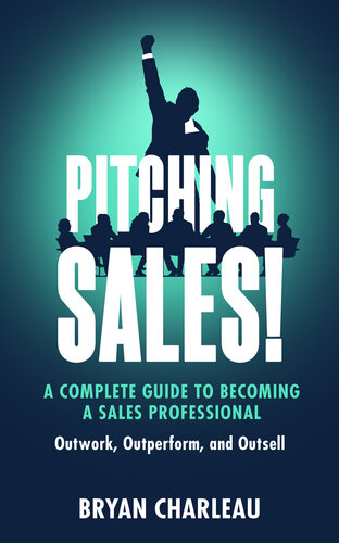 Pitching Sales!: A Complete Guide to Becoming a Sales Professional (PDF/EPUB Version)