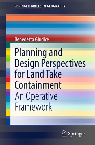 Planning and Design Perspectives for Land Take Containment: An Operative Framework (SpringerBriefs in Geography) (PDF/EPUB Version)